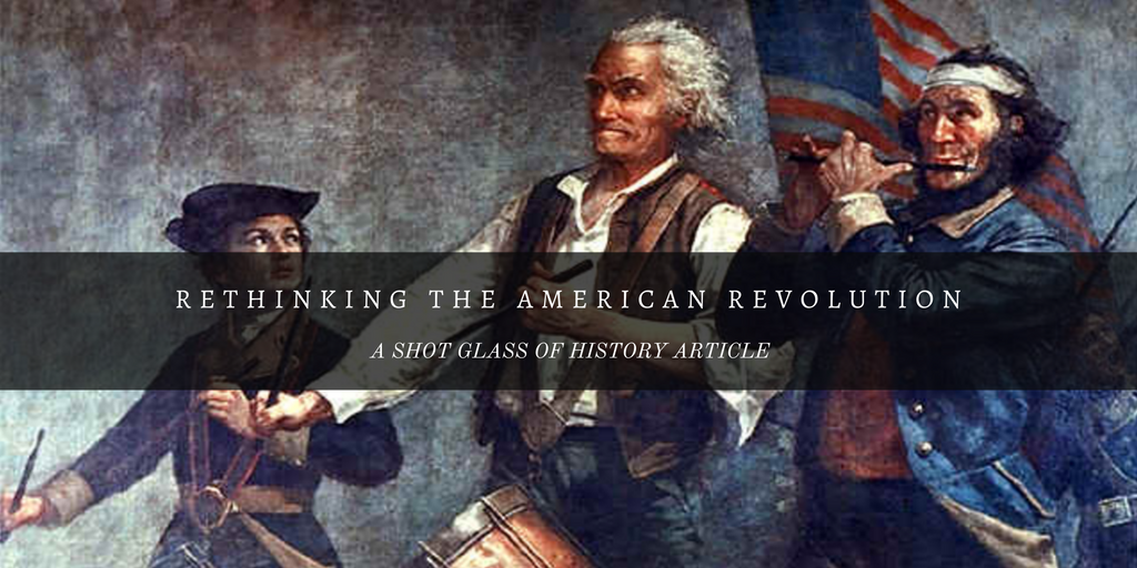 Rethinking-the-american-revolution - Shot Glass Of History